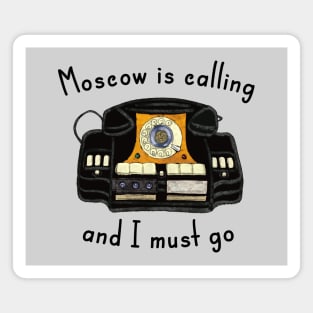 Moscow Is Calling And I Must Go Magnet
